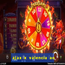 ajax x valencia ao vivo futemax