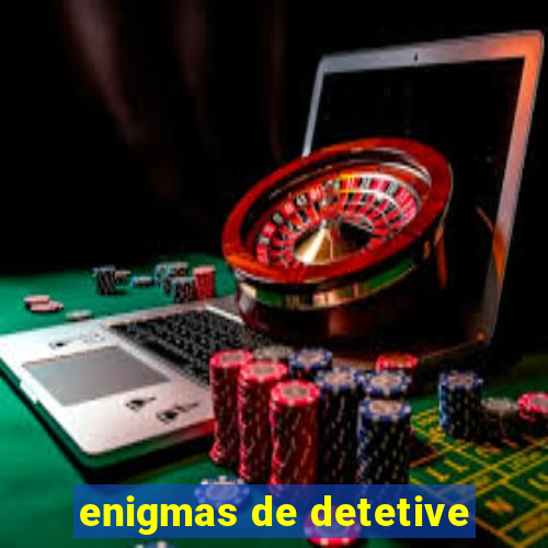 enigmas de detetive