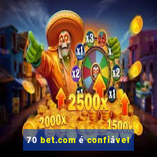 70 bet.com é confiável