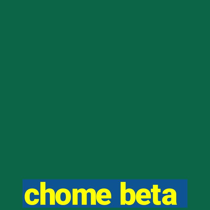 chome beta