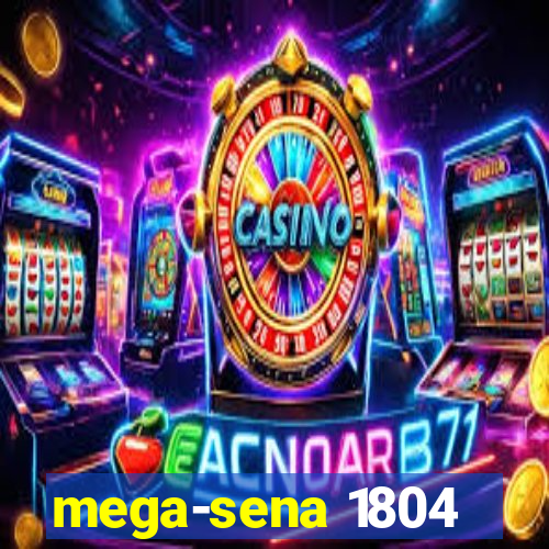 mega-sena 1804