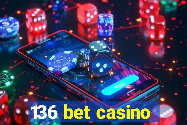 136 bet casino