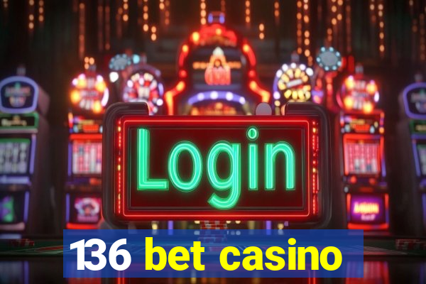 136 bet casino