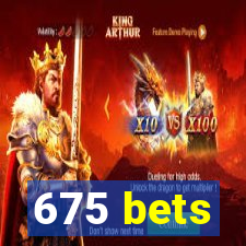 675 bets