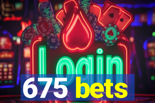 675 bets