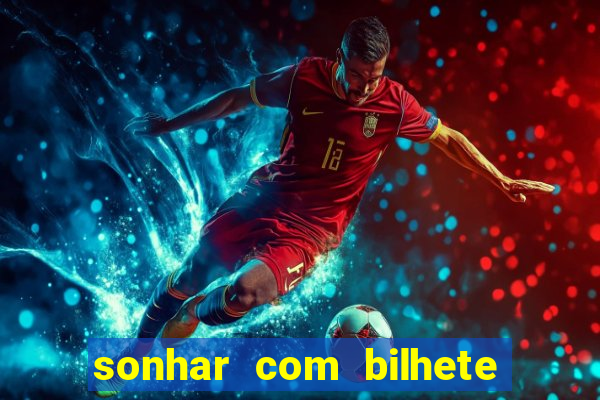 sonhar com bilhete de loteria livro dos sonhos