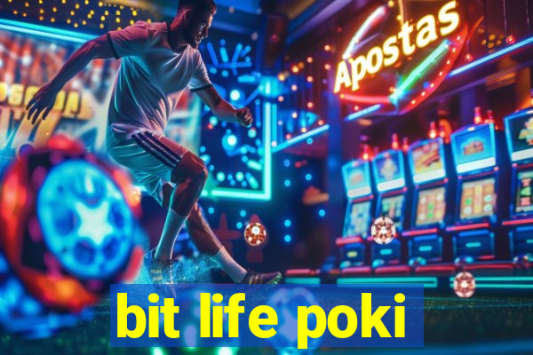 bit life poki