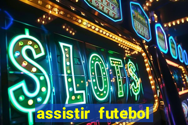 assistir futebol online multi canais