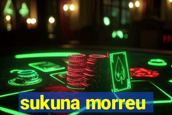 sukuna morreu