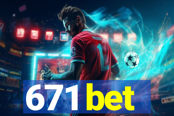 671 bet