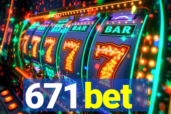 671 bet