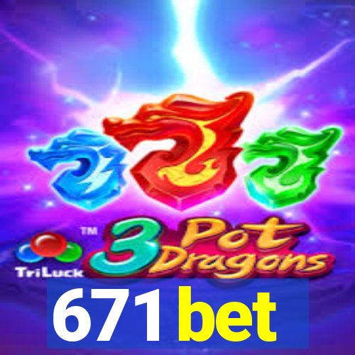 671 bet