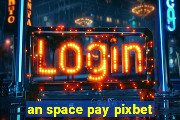 an space pay pixbet