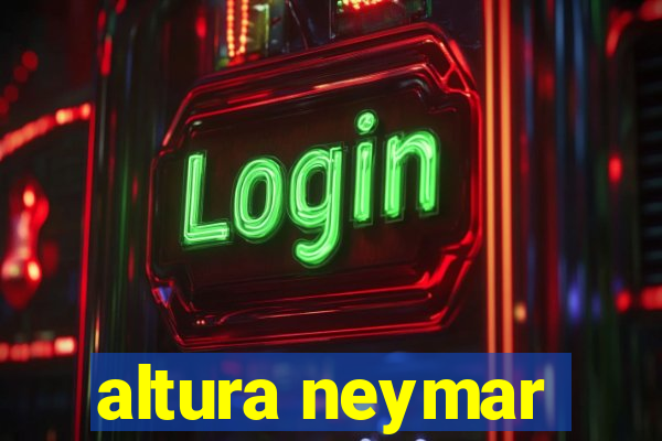 altura neymar