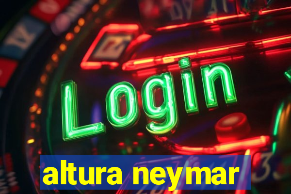 altura neymar