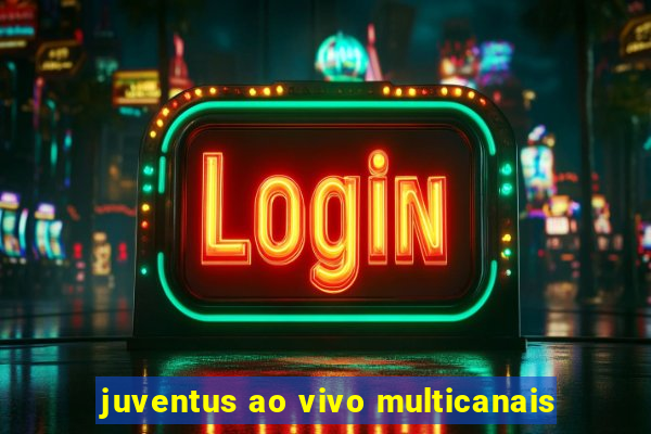 juventus ao vivo multicanais