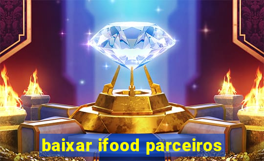 baixar ifood parceiros