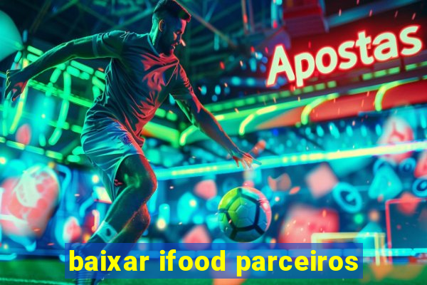 baixar ifood parceiros