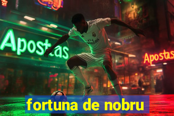 fortuna de nobru