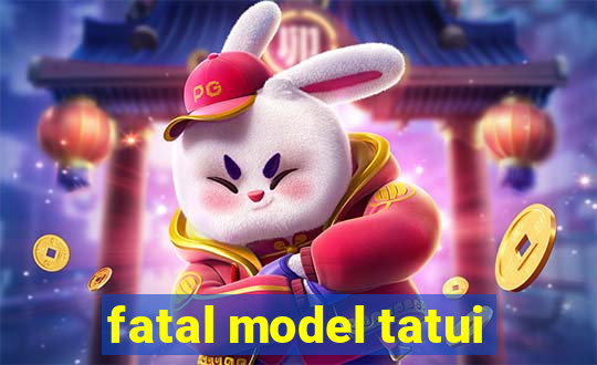 fatal model tatui