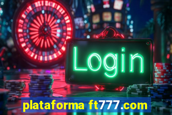 plataforma ft777.com