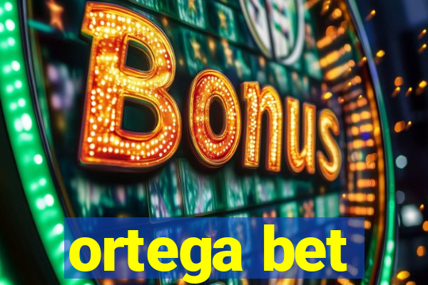 ortega bet