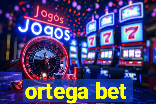 ortega bet