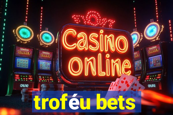 troféu bets