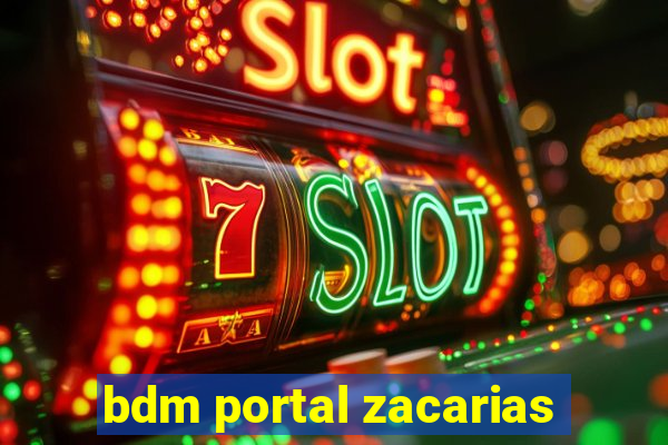 bdm portal zacarias