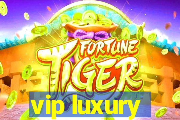 vip luxury