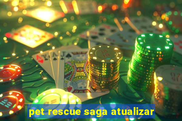 pet rescue saga atualizar