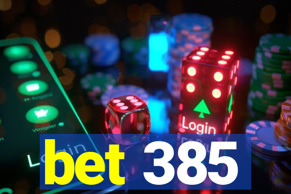 bet 385