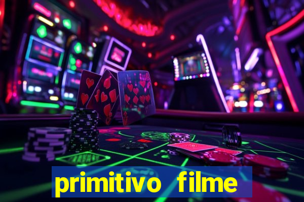 primitivo filme completo dublado mega filmes