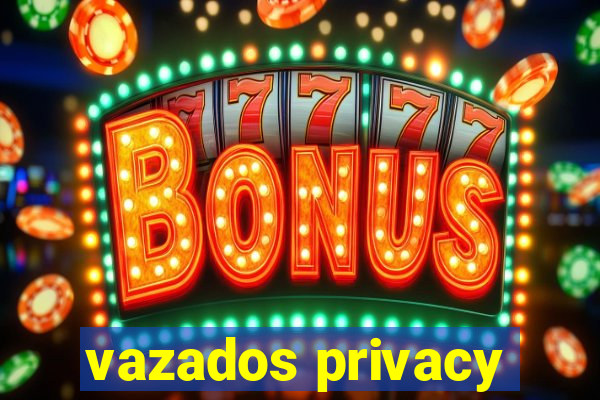 vazados privacy