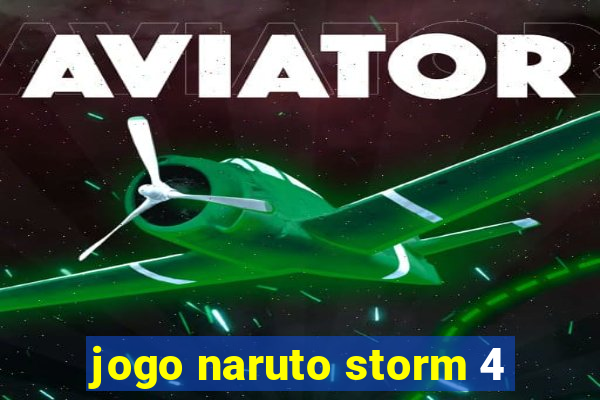 jogo naruto storm 4