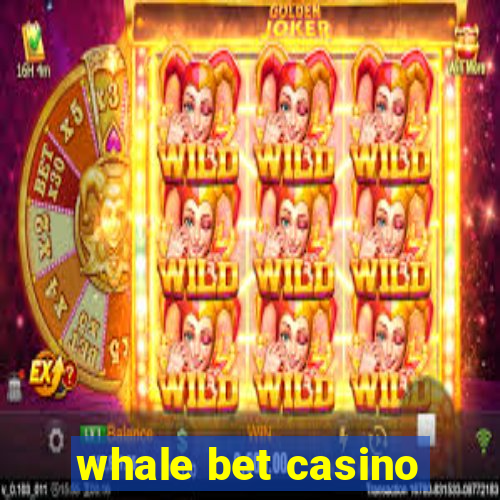 whale bet casino