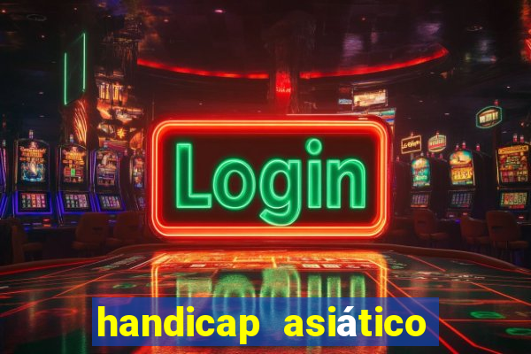 handicap asiático o que significa