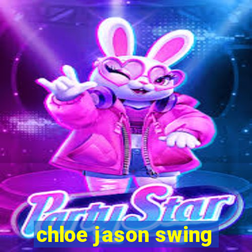 chloe jason swing