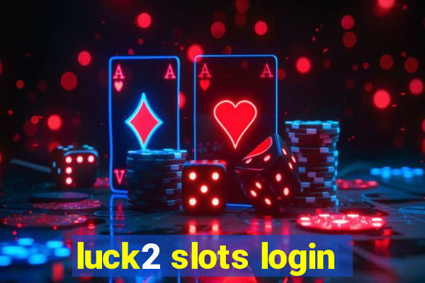 luck2 slots login