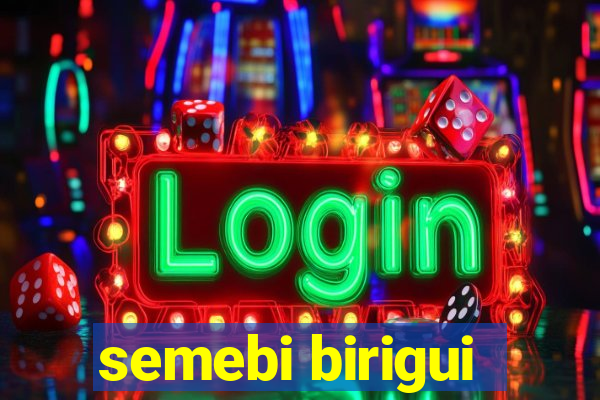 semebi birigui