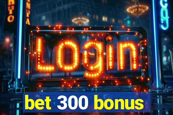 bet 300 bonus