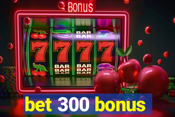 bet 300 bonus