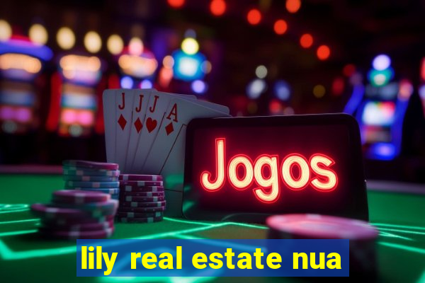 lily real estate nua