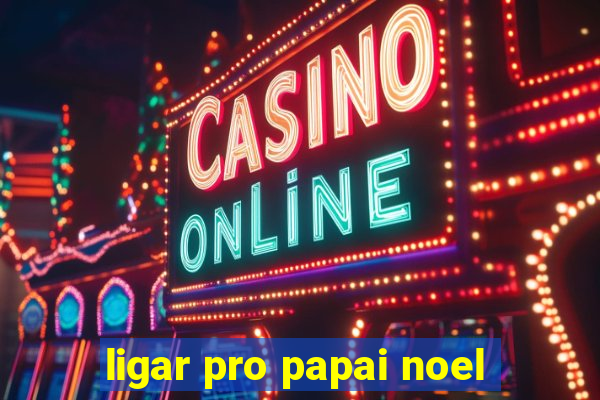 ligar pro papai noel