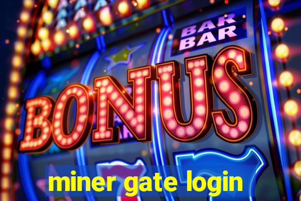 miner gate login