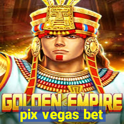 pix vegas bet