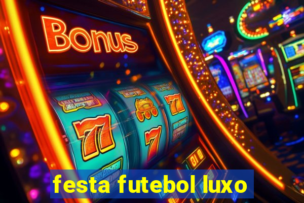 festa futebol luxo