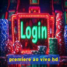 premiere ao vivo hd