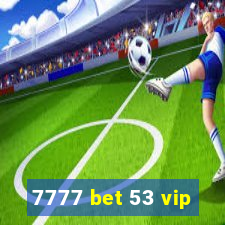 7777 bet 53 vip