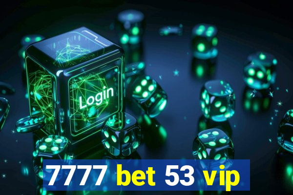 7777 bet 53 vip